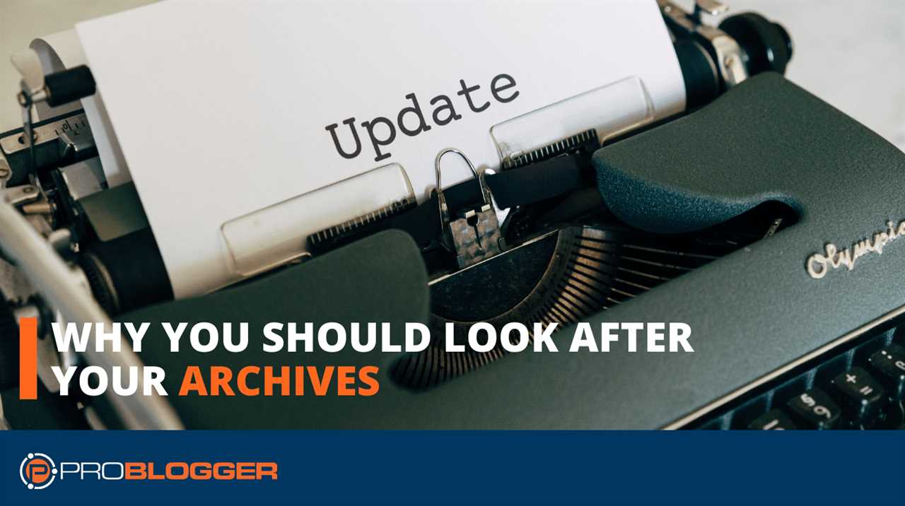 Why you should look after your archives